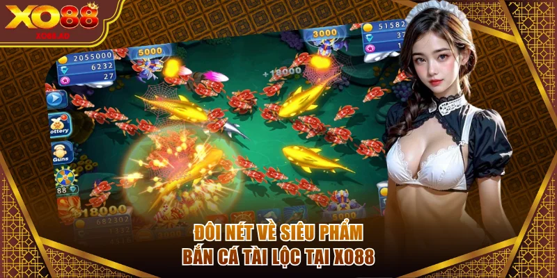 Đôi nét về siêu phẩm Bắn cá Tài Lộc tại XO88