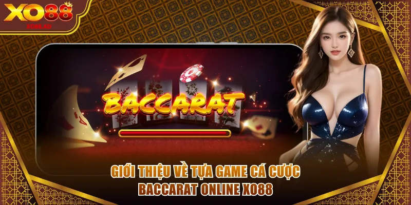 Giới thiệu về tựa game cá cược Baccarat online XO88
