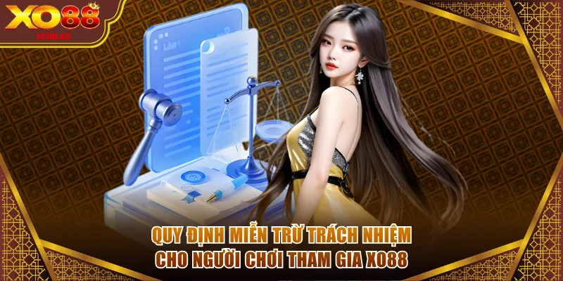 Quy định miễn trừ trách nhiệm cho người chơi tham gia XO88