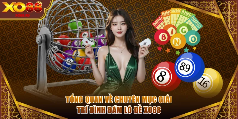 Tổng quan về chuyên mục giải trí đình đám Lô Đề XO88